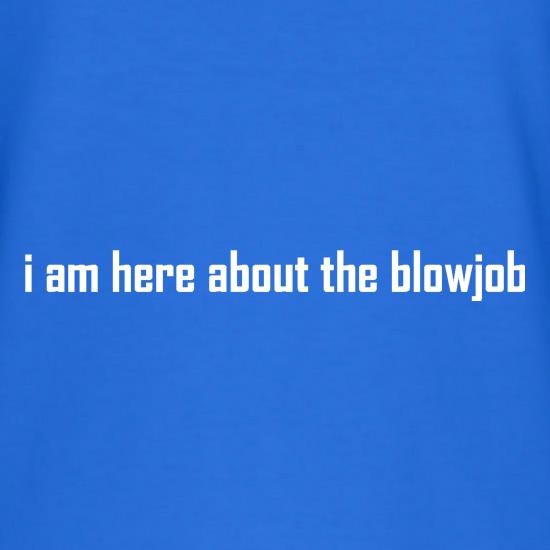 I am here about the blowjob t shirt